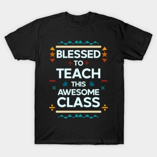 blessed to teach this awesome class | teachers 03 T-Shirt